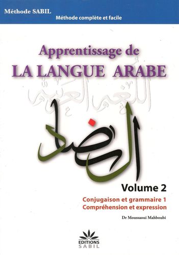 Apprentissage de la langue arabe Volume 2 - Conjugaison et grammaire 1, Comprehension et expression -